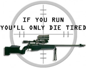 Remember...if you mess with a sniper...-