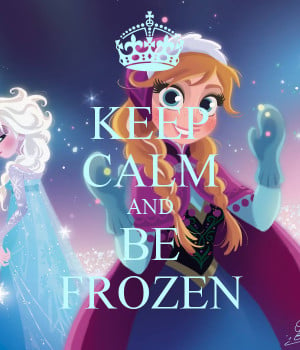 KEEP CALM AND BE FROZEN
