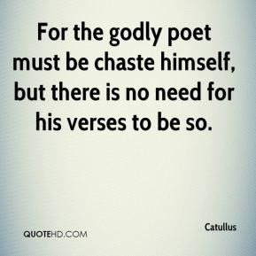... must be chaste himself, but there is no need for his verses to be so