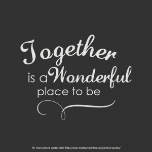Together is a wonderful place to be.