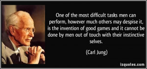 One of the most difficult tasks men can perform, however much others ...