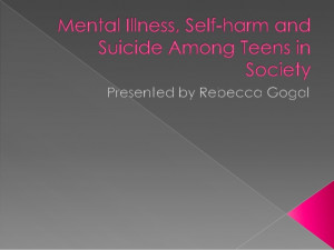Mental Illness, Self-harm and Suicide Among Teens