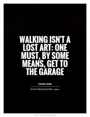 Car Quotes Walking Quotes Driving Quotes Evan Esar Quotes