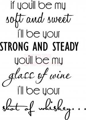if you ll be my soft and sweet i ll be your strong and steady you ll ...