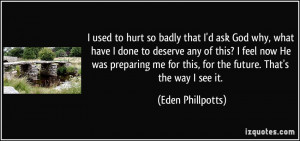 used to hurt so badly that I'd ask God why, what have I done to ...
