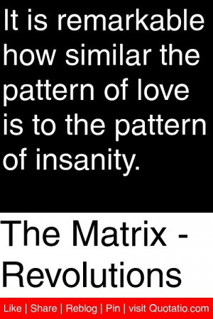 ... pattern of love is to the pattern of insanity # quotations # quotes