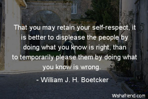 That you may retain your self-respect, it is better to displease the ...