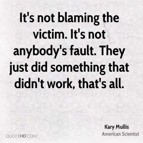kary-mullis-kary-mullis-its-not-blaming-the-victim-its-not-anybodys ...