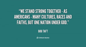 together - as Americans - many cultures, races and faiths, but one ...