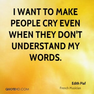 want to make people cry even when they don't understand my words.