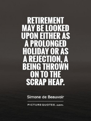 Retirement may be looked upon either as a prolonged holiday or as a ...