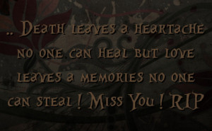... can heal but love leaves a memories no one can steal ! Miss You ! RIP