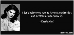 don't believe you have to have eating disorders and mental illness ...
