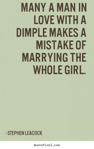 Quote about love - Many a man in love with a dimple makes a mistake of ...