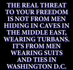 The real threat to your freedom is not from men hiding in caves in the ...