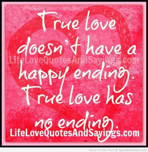 ... love doesnt have a happy ending true love has no ending love quote