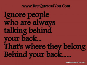 ... talking behind Your Back,That’s where they belong Behind Your Back