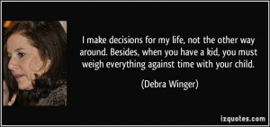 make decisions for my life, not the other way around. Besides, when ...