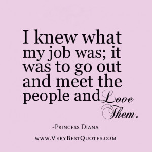 ... what my job was; it was to go out and meet the people and love them