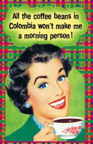 not a morning person.Mornings Personalized, Coffe Quotes, Retro ...