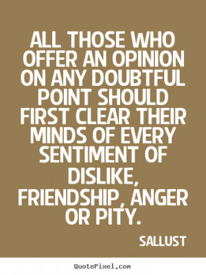 their minds of every sentiment of dislike friendship anger or pity