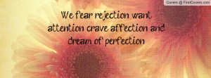 We fear rejection, want attention, crave affection, and dream of ...