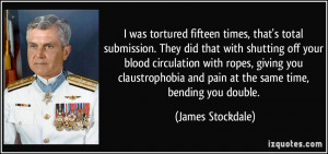 ... and pain at the same time, bending you double. - James Stockdale