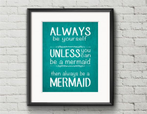 Mermaid Quote Always Be Yourself Unless You Can by MrsMorganMade, $8 ...