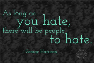 Hate Quote: As long as you hate, there will... Hate-(4)