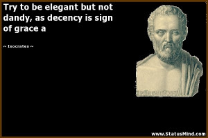 ... , as decency is sign of grace a - Isocrates Quotes - StatusMind.com