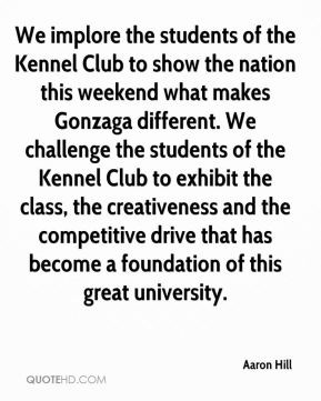 Aaron Hill - We implore the students of the Kennel Club to show the ...
