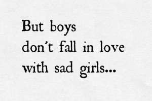 Sad Girl Quotes About Boys Boys fall in love with sad