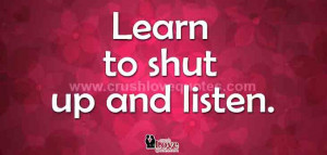 Learn to shut up and listen.