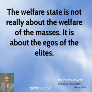 The welfare state is not really about the welfare of the masses. It is ...