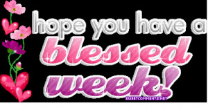 ... blog a href http www sweetcomments net picture week blessed week