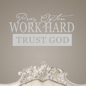 Trust God Quotes Pray often work hard trust god