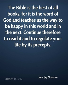 John Jay Chapman - The Bible is the best of all books, for it is the ...