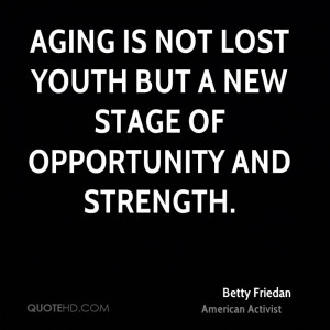 Betty Friedan Age Quotes