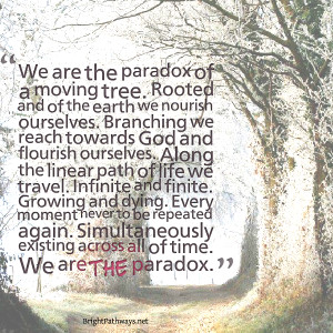 Quotes Picture: we are the paradox of a moving tree rooted and of the ...