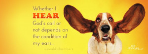 ... HEAR God's call or not depends on the condition of my ears... Oswald