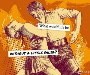 What would life be like without a little salsa?