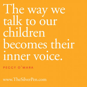 The Way We Talk To Our Children Becomes Their Inner Voice by Peggy O ...