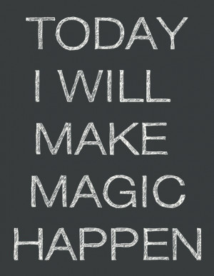 Today I Will Make Magic Happen