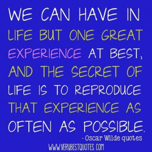have in life but one great experience at best and the secret of life ...