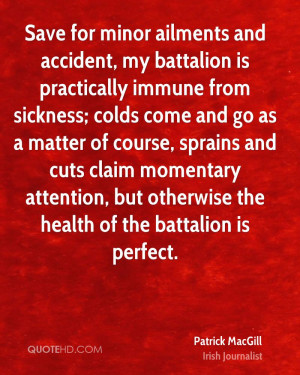 Save for minor ailments and accident, my battalion is practically ...