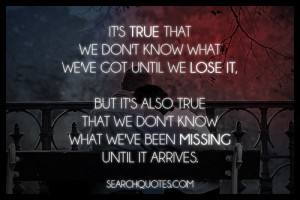 ... also true that we don't know what we've been missing until it arrives