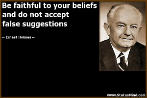 Be faithful to your beliefs and do not accept false suggestions ...