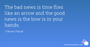 The bad news is time flies like an arrow and the good news is the bow ...
