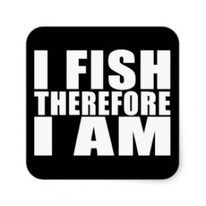 Funny Fishing Quotes Jokes I Fish Therefore I am Square Sticker