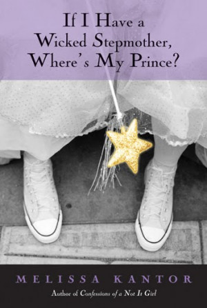 If I Have a Wicked Stepmother, Where's My Prince? by Melissa Kantor
